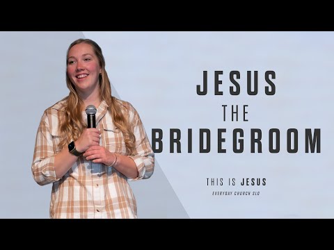 Jesus The Bridegroom | This Is Jesus | Rachel Norburn | Everyday Church SLO