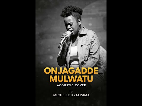 ONJAGADDE MULWATU ACOUSTIC COVER #Live Sessions by MICHELLE KYALISIMA