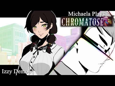 『Michaela Plays』CHROMATOSE - Izzy Demo