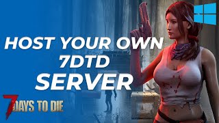 Host Your OWN 7 Days to Die Server on PC!