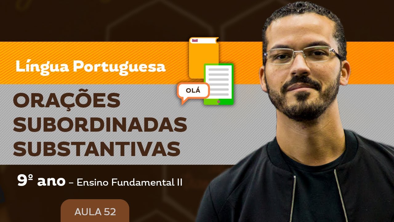 Orações subordinadas substantivas – Língua Portuguesa – 9º ano – Ensino Fundamental