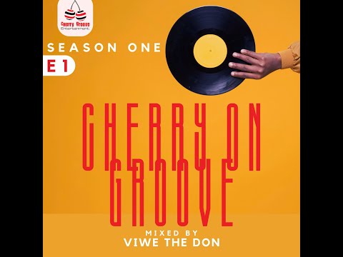 CHERRY ON GROOVE | EPISODE 1 | MIXED BY VIWE THE DON