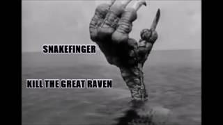 SNAKEFINGER --  KILL THE GREAT RAVEN