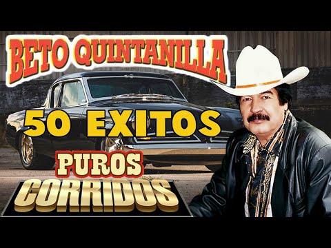 Beto Quintanilla - 50 Grandes Exitos - Puros Corridos Viejitos Pesados