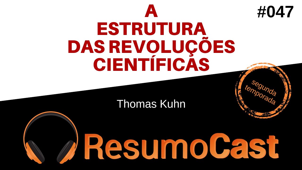 A Estrutura das Revoluções Científicas - Thomas Kuhn | T2#047