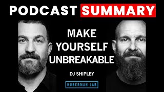 How to Make Yourself Unbreakable | DJ Shipley | Huberman Lab