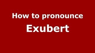 How to pronounce Exubert