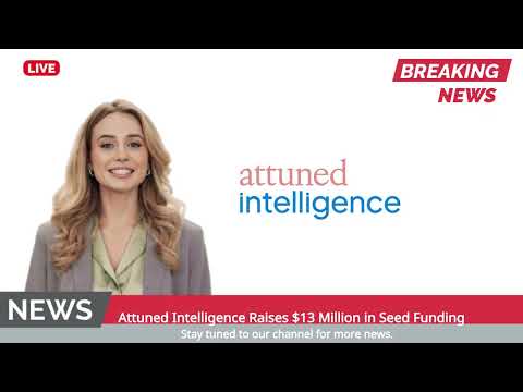Attuned Intelligence Raises $13 Million in Seed Funding