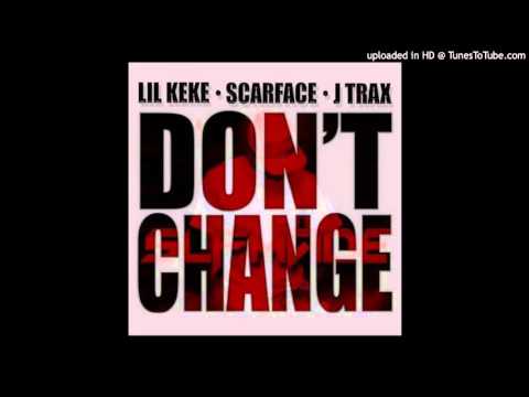 Lil Keke Ft. Scarface & J Trax - Don't Change