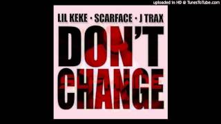 Lil Keke Ft. Scarface & J Trax - Don't Change
