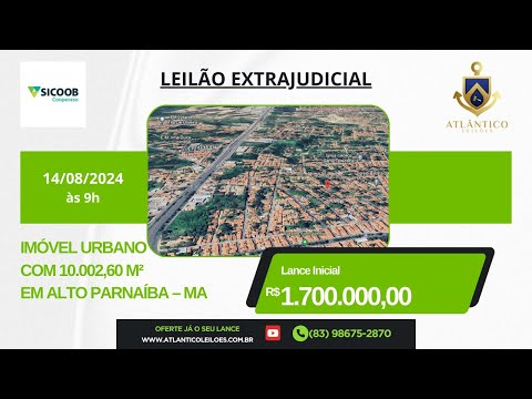 LEILÃO EXTRAJUDICIAL - IMÓVEL URBANO COM 10.002,60 M² EM ALTO PARNAÍBA – MA -  14/08/2024