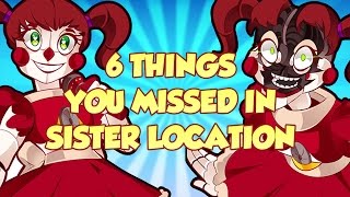 6 THINGS YOU MISSED IN SISTER LOCATION