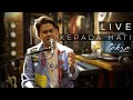 CAKRA KHAN - KEPADA HATI (LIVE RECORDING)