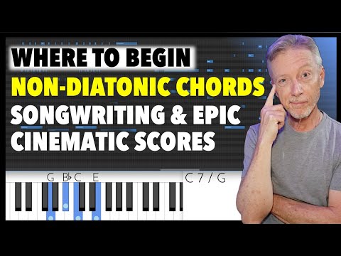 Where to Begin? Non-Diatonic chords for Songwriters and Epic Cinematic scores. Two Easy Tricks.