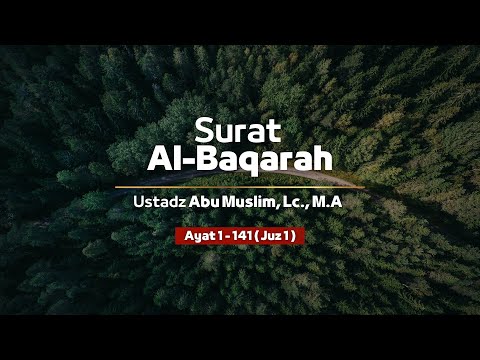Surat Al Baqarah 1-141 (Juz 1) | Ustadz Abu Muslim, Lc., M.A  حَفِظَهُ اللّٰهُ تَعالَى