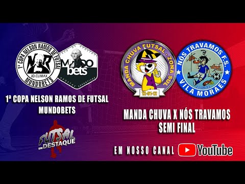 1ª COPA NELSON RAMOS DE FUTSAL MUNDO BETS - SEMI FINAL - MANDA CHUVA X NÓS TRAVAMOS