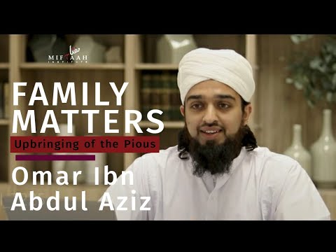 Family Matters: Upbringing of the Pious - Omar ibn Abdul Aziz | Mufti Abdul Rahman Waheed