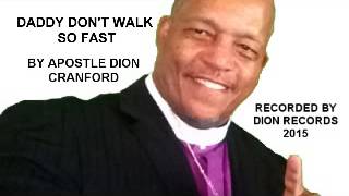 DADDY DON'T YOU WALK SO FAST APOSTLE DION CRANFORD AND THE SPIRITUAL STARLIGHTS7 2015