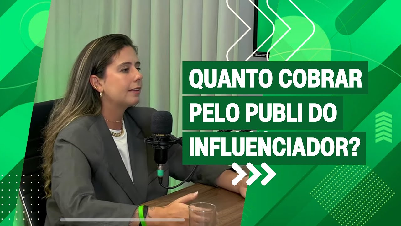QUANTO COBRAR PELO PUBLI DO INFLUENCIADOR? QUAL O PERFIL DO INFLUENCIADOR IDEAL PARA ASSESSORAR?