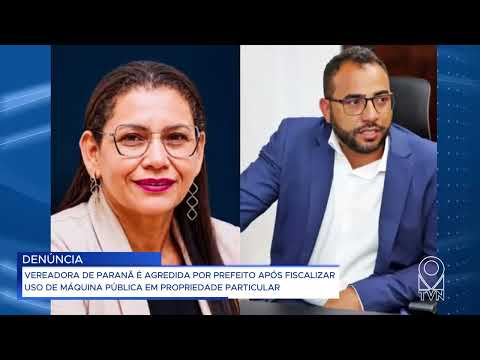 VEREADORA DE PARANÃ É AGREDIDA POR PREFEITO APÓS FISCALIZAR USO DE MÁQUINA PÚBLICA EM PROPRIEDADE