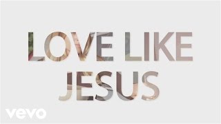 Rhett Walker Band - Love Like Jesus (Official Lyric Video)