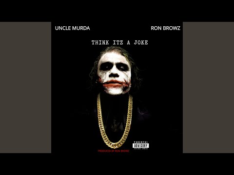 Think Itz A Joke (feat. Uncle Murda)