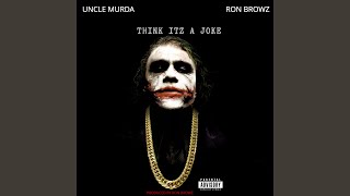 Think Itz A Joke (feat. Uncle Murda)