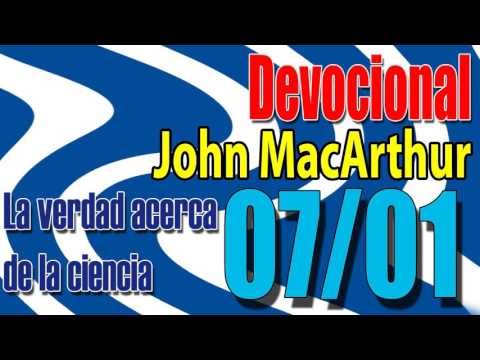 Devocional John MacArthur 07/01 - La verdad acerca de la ciencia