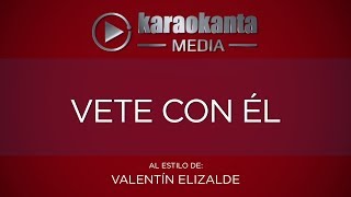 Karaokanta - Valentín Elizalde - Vete con él