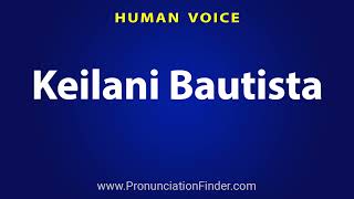 How To Pronounce Keilani Bautista