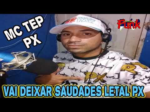 MC TEP PX - VAI DEIXAR SAUDADES LETAL PX (FUNK DE PERNAMBUCO)