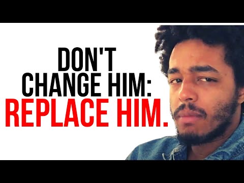 Don’t Change Him: Replace Him