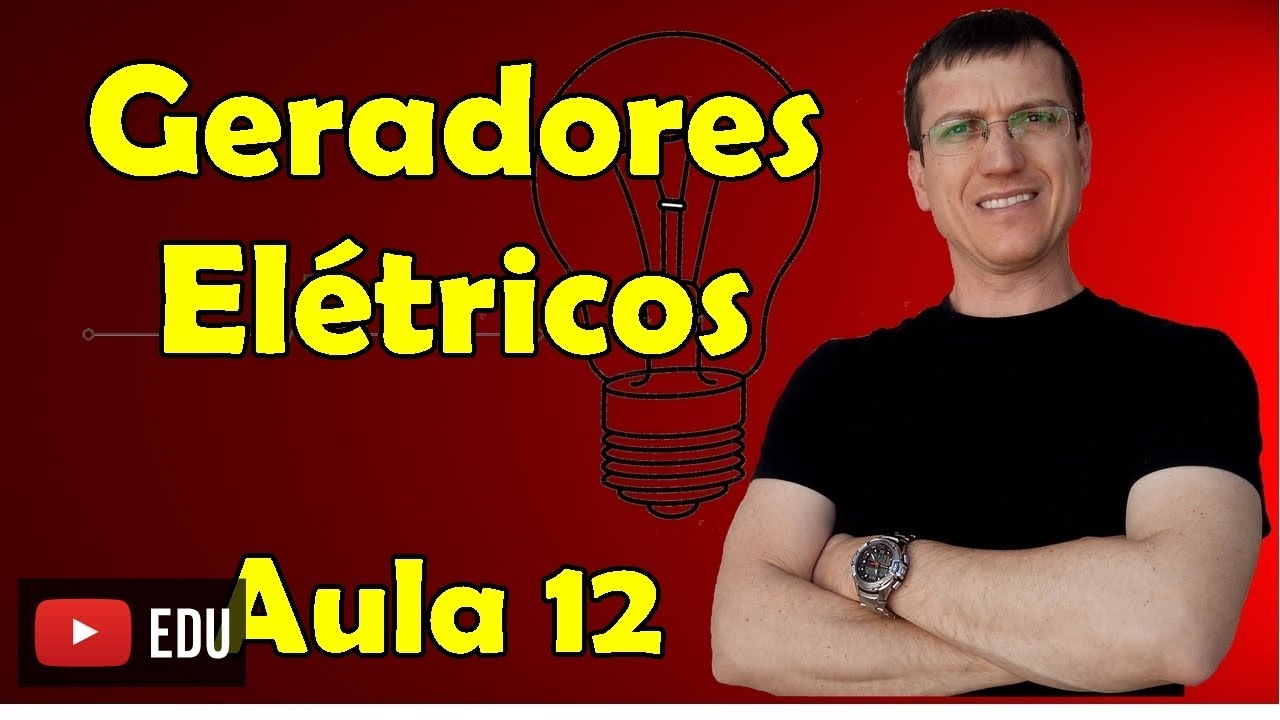 Geradores Elétricos - Eletrodinâmica - Aula 12 - Prof. Marcelo Boaro