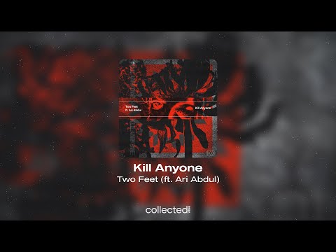 Two Feet (ft. Ari Abdul) - Kill Anyone