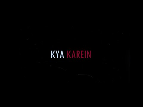Kya Karein