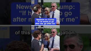 Newsom on Trump: 'If he wants to go after me, go after me' 