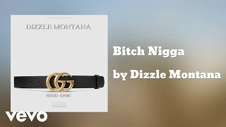 Dizzle Montana - Bitch Nigga (AUDIO)