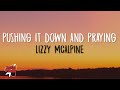 Lizzy McAlpine Pushing It Down And Praying Lyrics