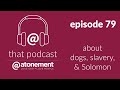 that podcast about dogs, slavery, & Solomon | episode 79