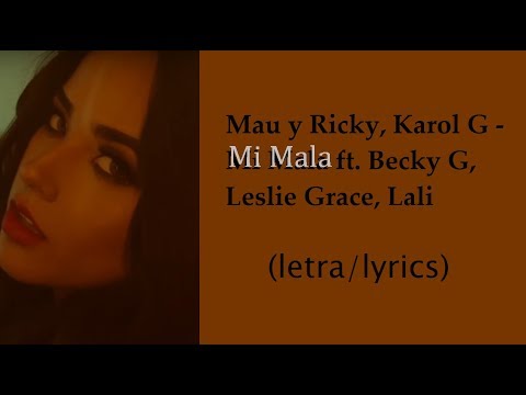 Mau y Ricky, Karol G - Mi Mala (Remix) ft. Becky G, Leslie Grace, Lali (letra/lyrics)