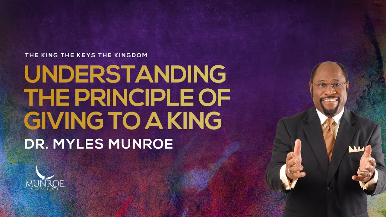 Understanding The Principle of Giving To A King | Dr. Myles Munroe