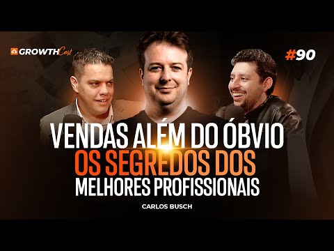 Vendas Além do Óbvio: Os segredos dos Melhores Profissionais (Carlos Busch) | Growthcast #90