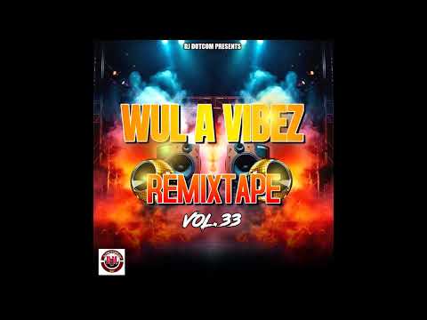 DJ DOTCOM PRESENTS WUL A VIBEZ REMIXTAPE VOL.33 (2025)🔊