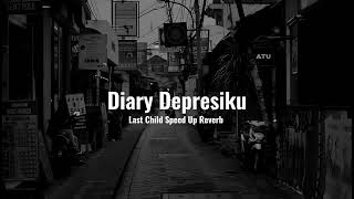Download lagu Diary Depresiku - Last Child (Speed Up Reverb) mp3