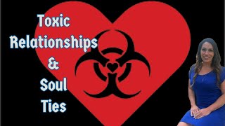 Toxic Relationships & Soul Ties