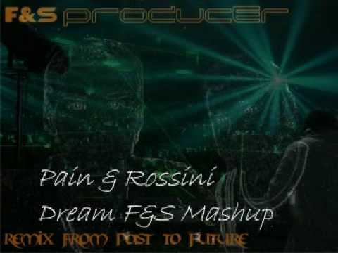 Pain & Rossini Dream F&S Mashup