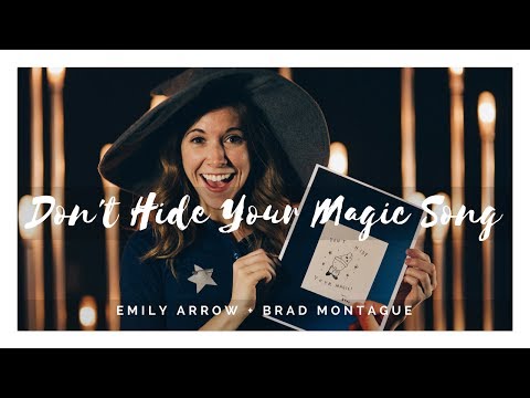 Don't Hide Your Magic - Emily Arrow & Brad Montague