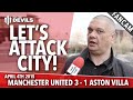 Lets Attack City! | Manchester United 3 ASTON VILLA.
