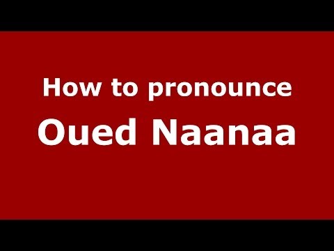 How to pronounce Oued Naanaa (Moroccan/Arabic) - PronounceNames.com