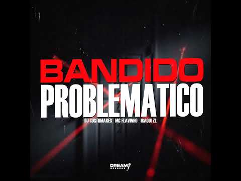 BANDIDO PROBLEMÁTICO - MC Flavinho e Iraqui ZL (DJ Gustomares)